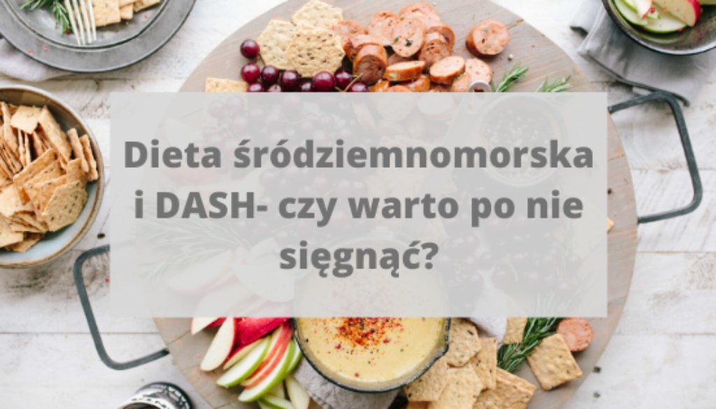 Dieta śródziemnomorska i DASH- o co tu chodzi?